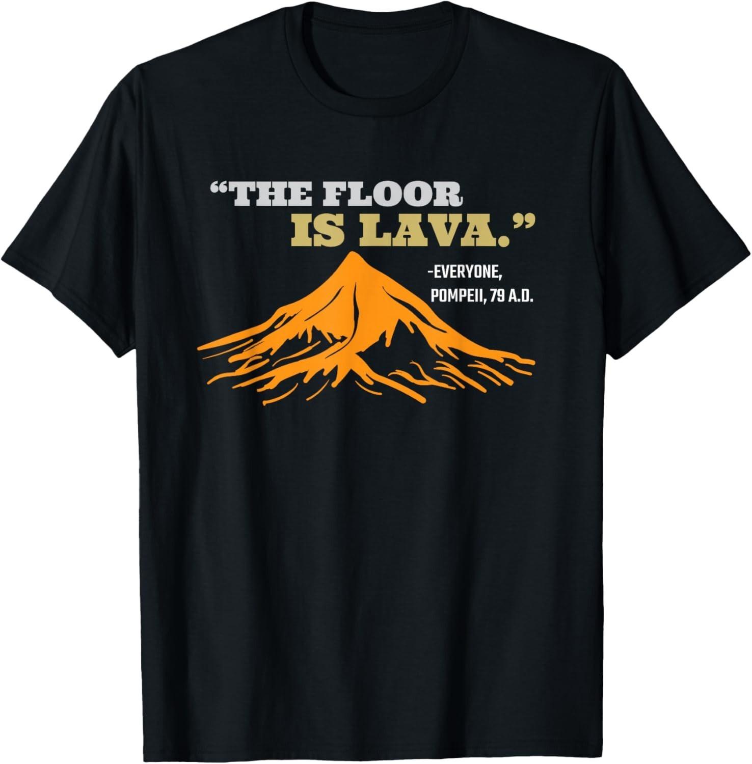 The Floor Is Lava Pompeii Funny Saying History Pun Gift Unisex T-Shirt S разноцветный