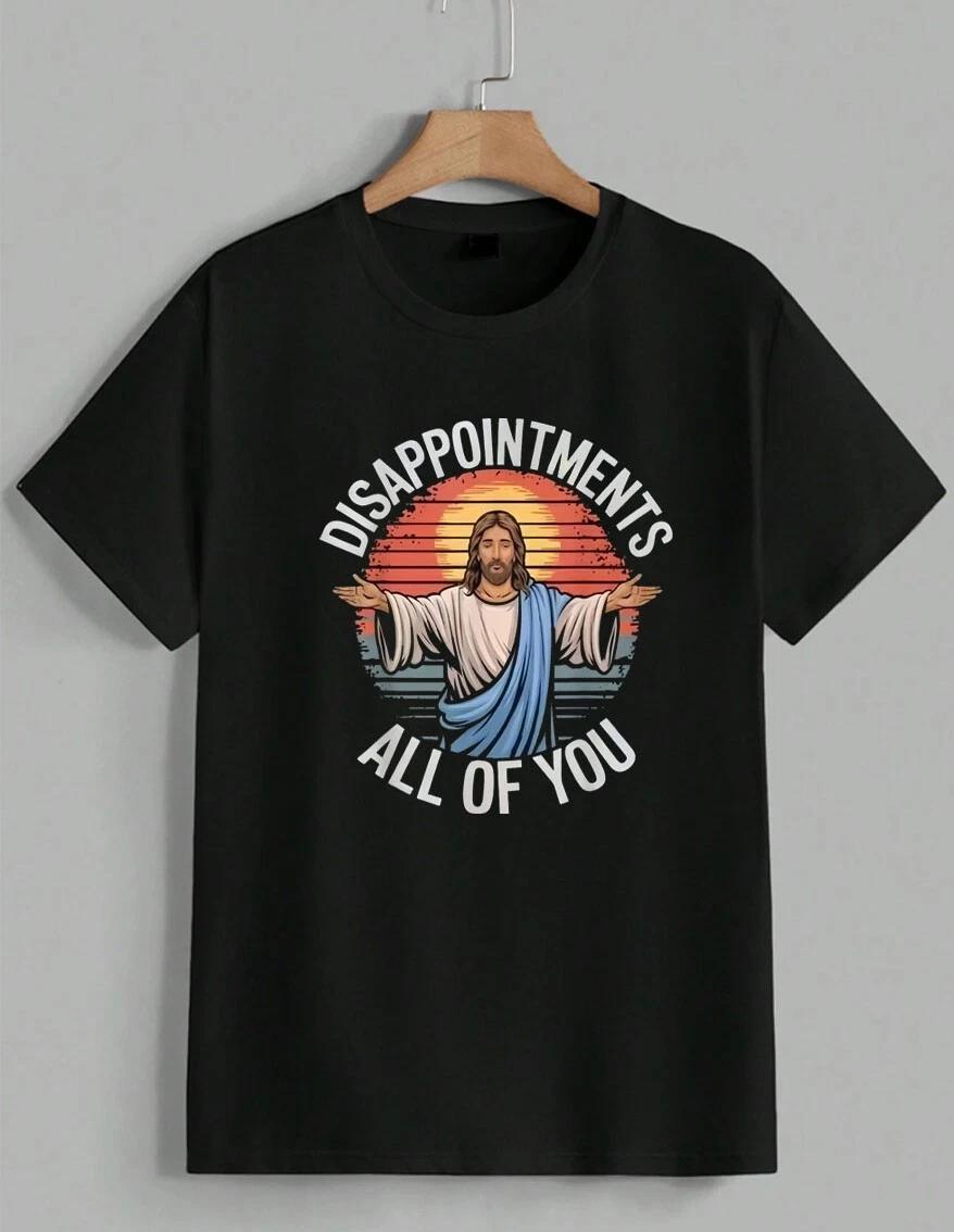 Funny Jesus Disappointments All Of You Sarcastic Christian Meme T-Shirt Unisex S