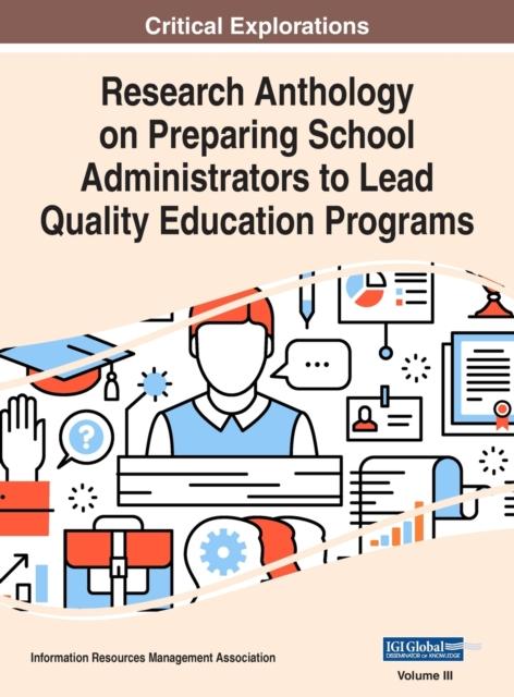 The Research Anthology On Preparing School Administrators To Lead Quality Education Programs, VOL 3 Book