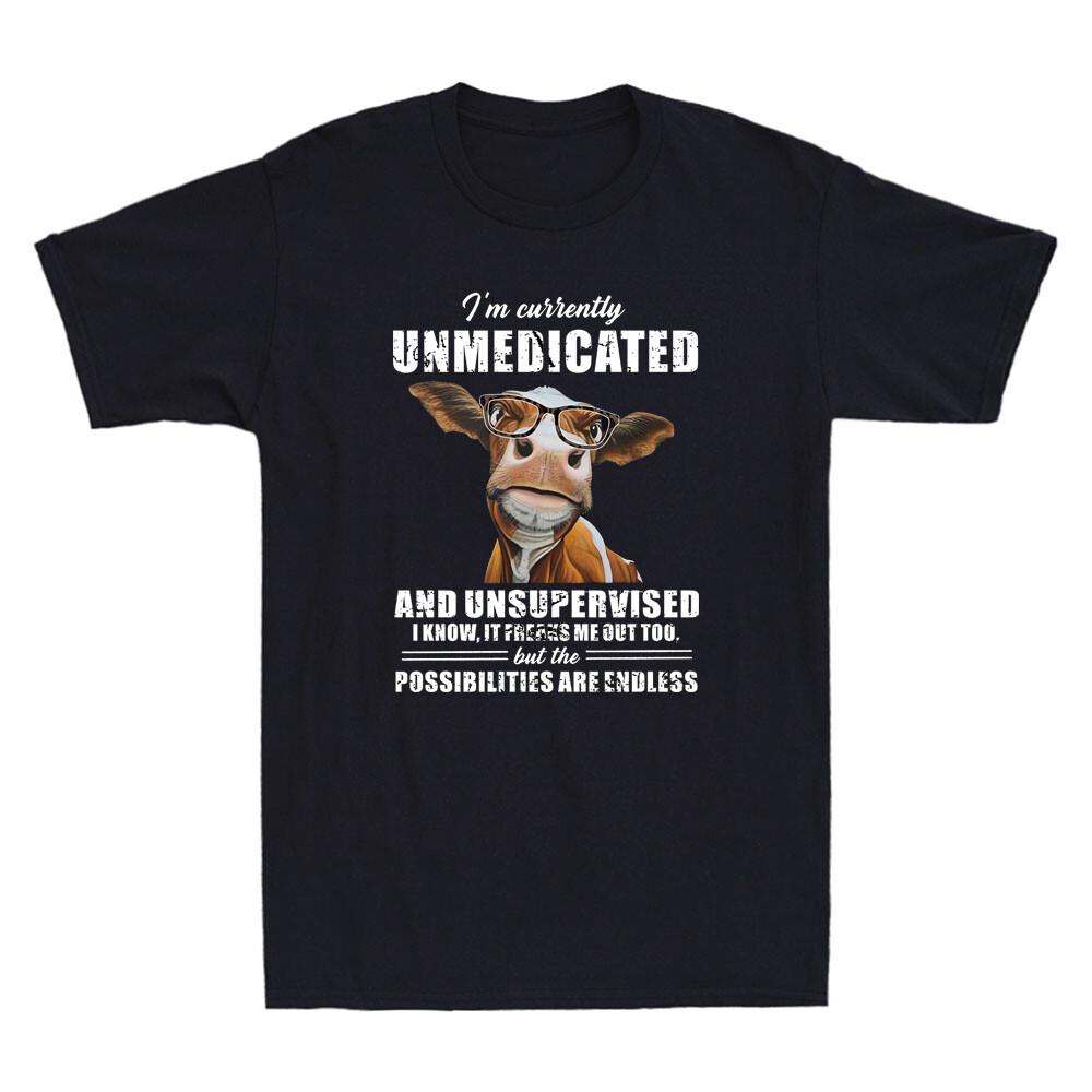 Cow Heifer Im Currently Unmedicated Unsupervised Funny Sayings Unisexs Tshirt S