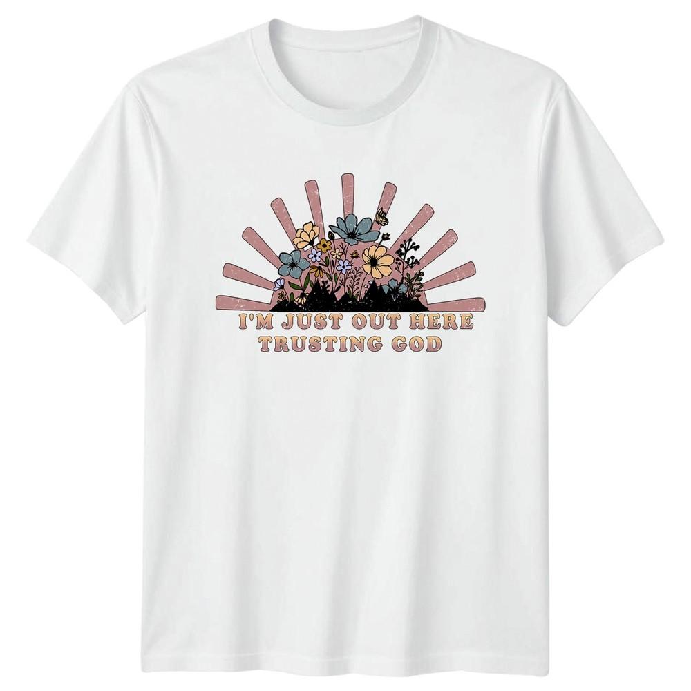 Im Just Out Here Trusting Unisexs TShirt Spiritual Boho Christian Gift For Her S