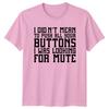 I Didnt Mean To Push All Your Buttons Sarcastic Humor Adult TShirt