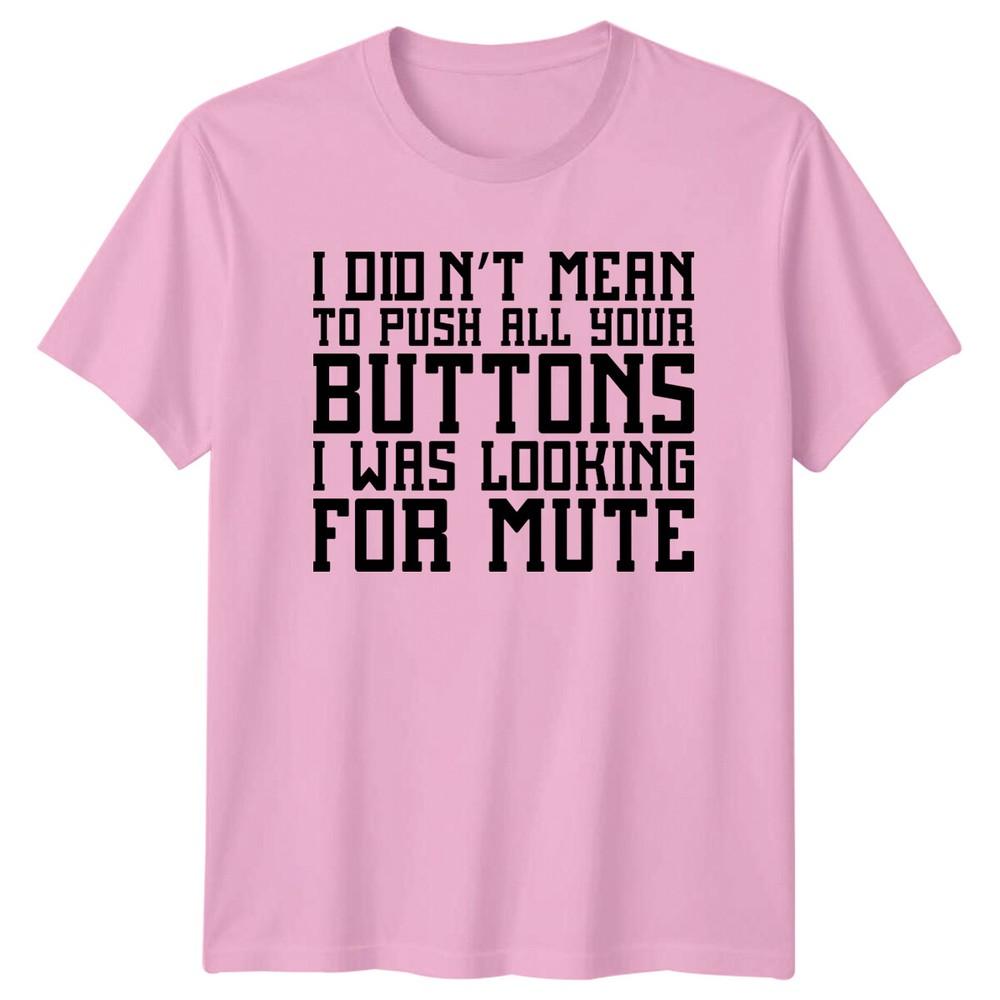 I Didnt Mean To Push All Your Buttons Sarcastic Humor Adult TShirt