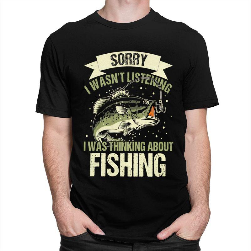 Male Sorry I Wasnt Listening I Was Thinking About Fishing T Shirts Short Sleeve Cotton TShirt Loose Fit Streetwear Clothes