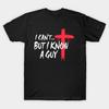 I Can’t But I Know A Guy Christian Faith Cross T-Shirt