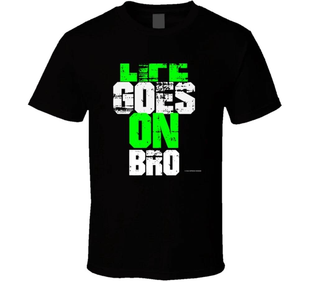 Life Goes On Bro Funny Gift Dude T Shirt S