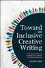 The Toward an Inclusive Creative Writing : Threshold Concepts To Guide the Literary Writing Curriculum Book