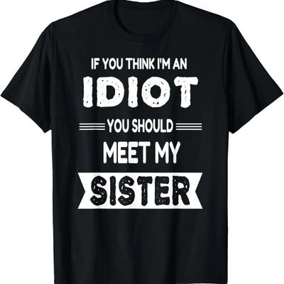 Wenn du denkst, ich bin ein Idiot, solltest du meine Schwester kennenlernen Lustiges T-Shirt