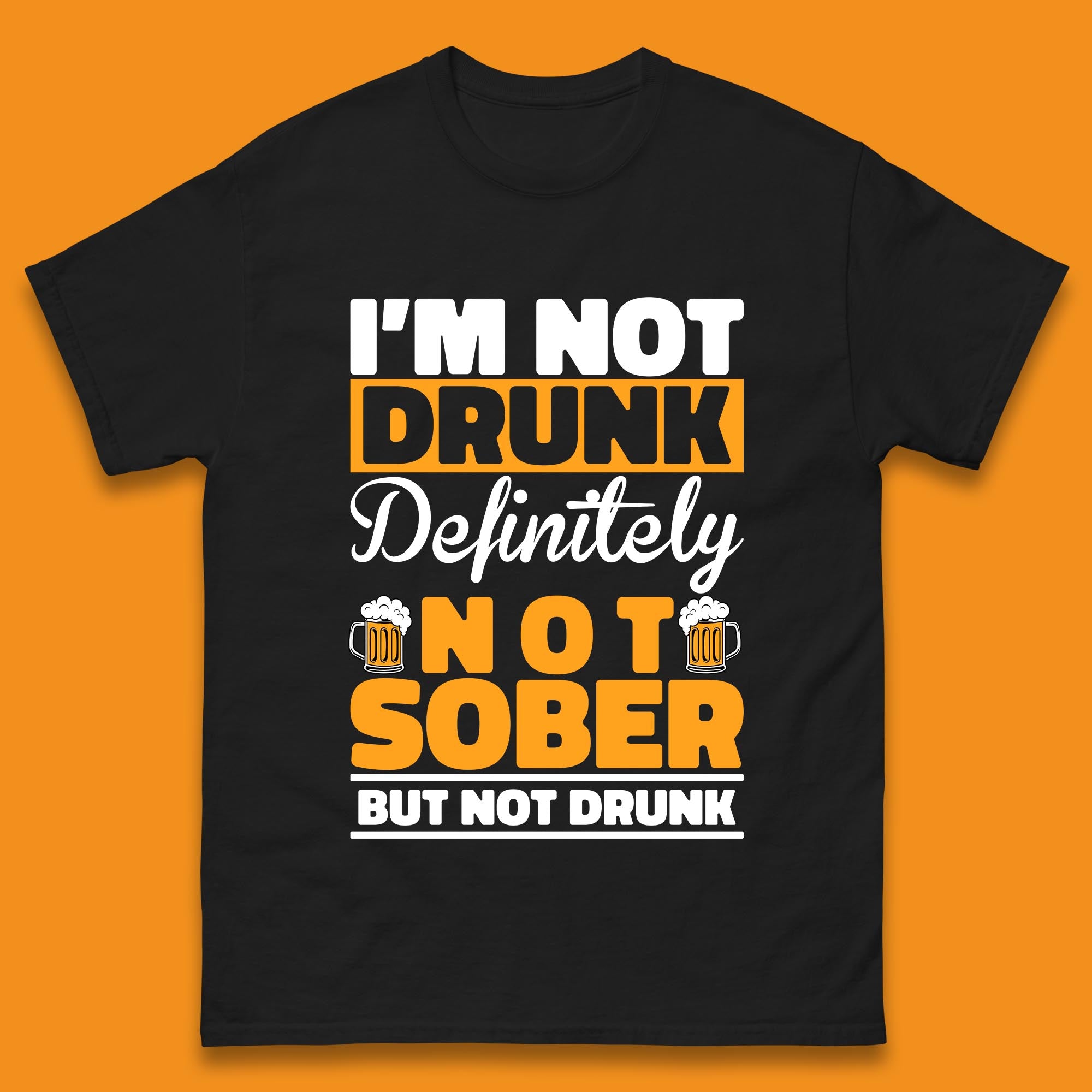 

I m Not Drunk Definitely Not Sober But Not Drunk Funny Saying Sarcastic Drinking Humor Drunk Novelty Mens Tee Top 4XL