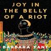 Joy In the Belly of a Riot by Barbara Fant Paperback Book 9780063447899