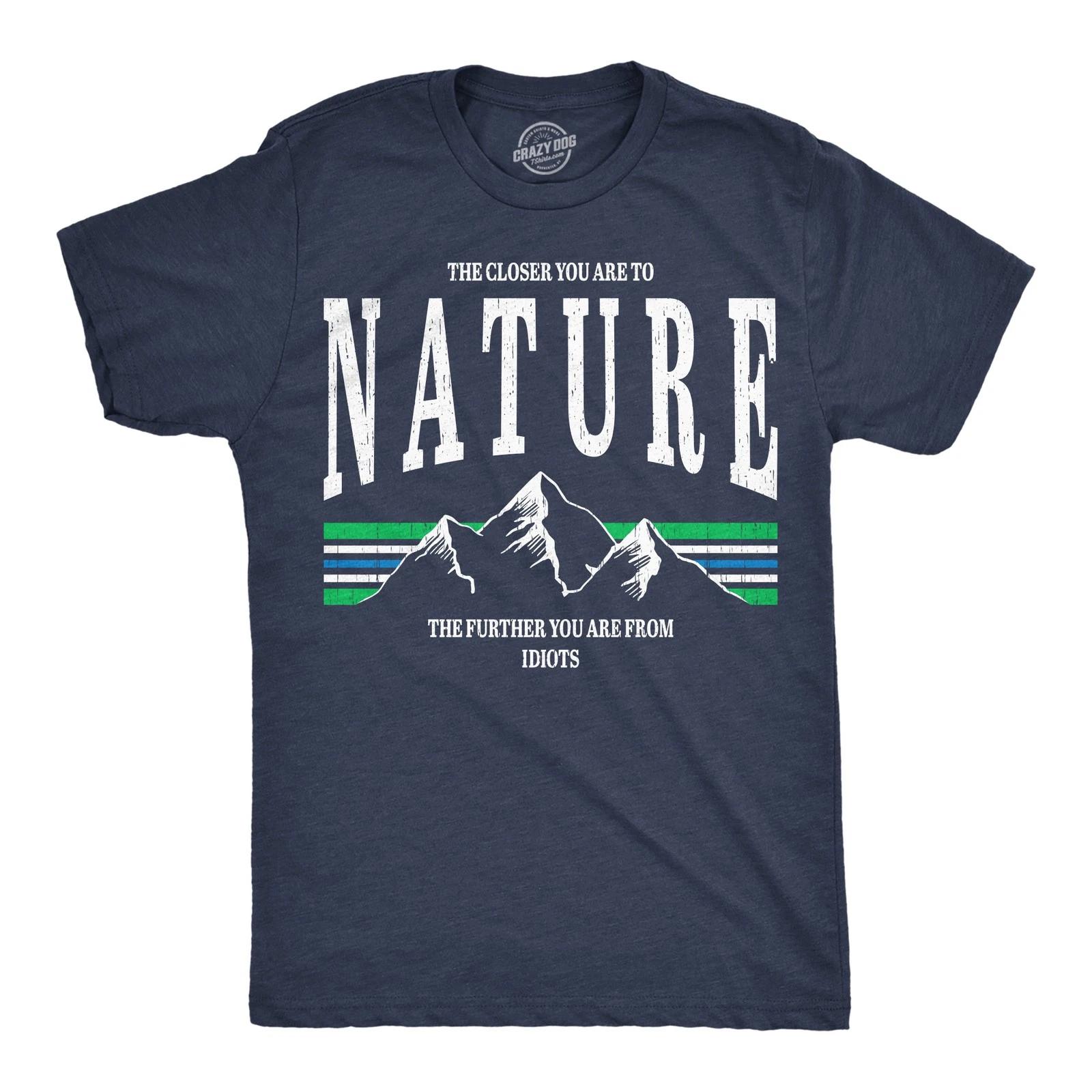 Mens Funny T Shirts The Closer You Are To Nature The Further You Are From Idiots S