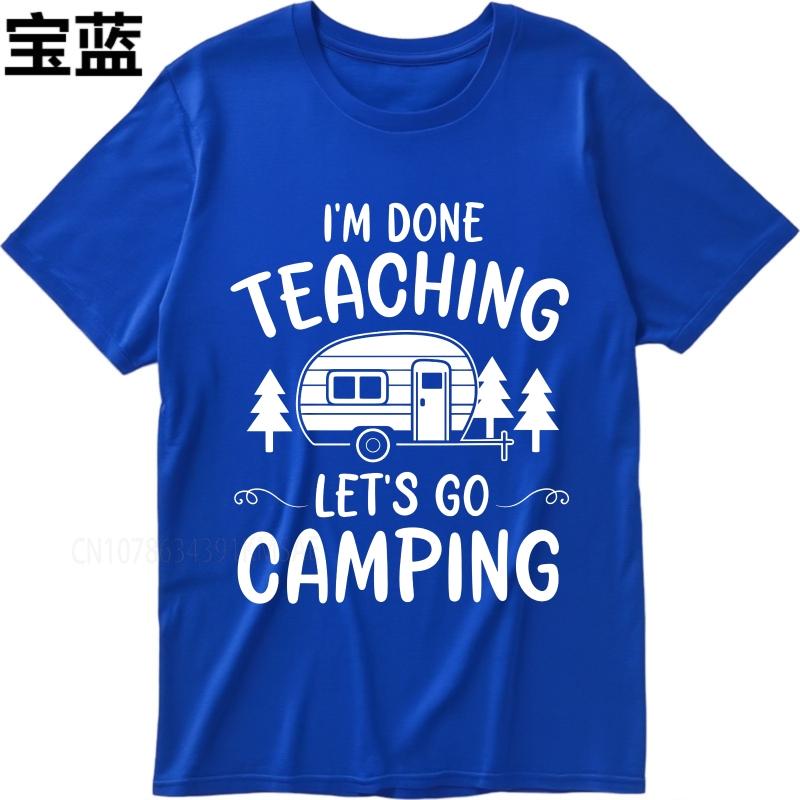 Daily Wear summer Men tshirt Im Done Teaching Lets Go Camping Short Sleeve Comfortable Crew Neck Tshirt cotton men top tees