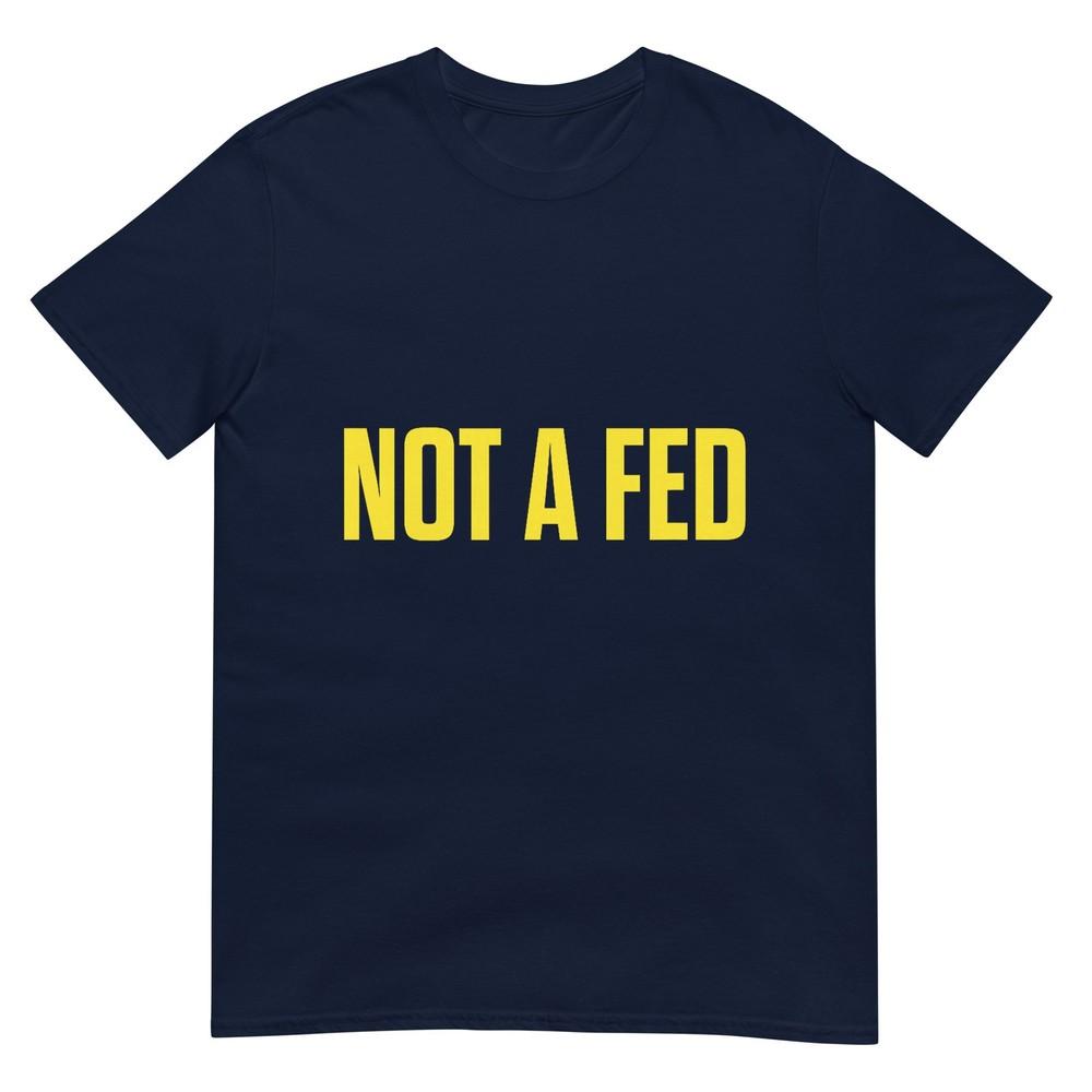 Not A Fed Funny Law Enforceunisext TShirt S
