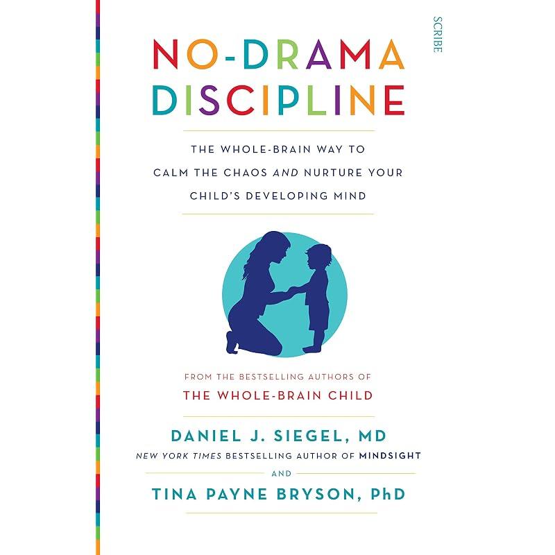 NoDrama Discipline: the Wholebrain Way To the Chaos and Nurture Your Child' Developing Mind (Mindful Parenting)