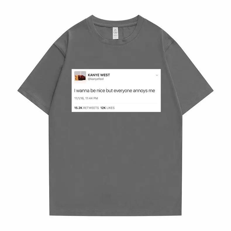 Zabawna koszulka z tweetem Hip Hop Kanye West Koszulki Chcę być miły, ale wszyscy mnie irytują Koszulka Letnia Unisex Damska Koszulki Nowości