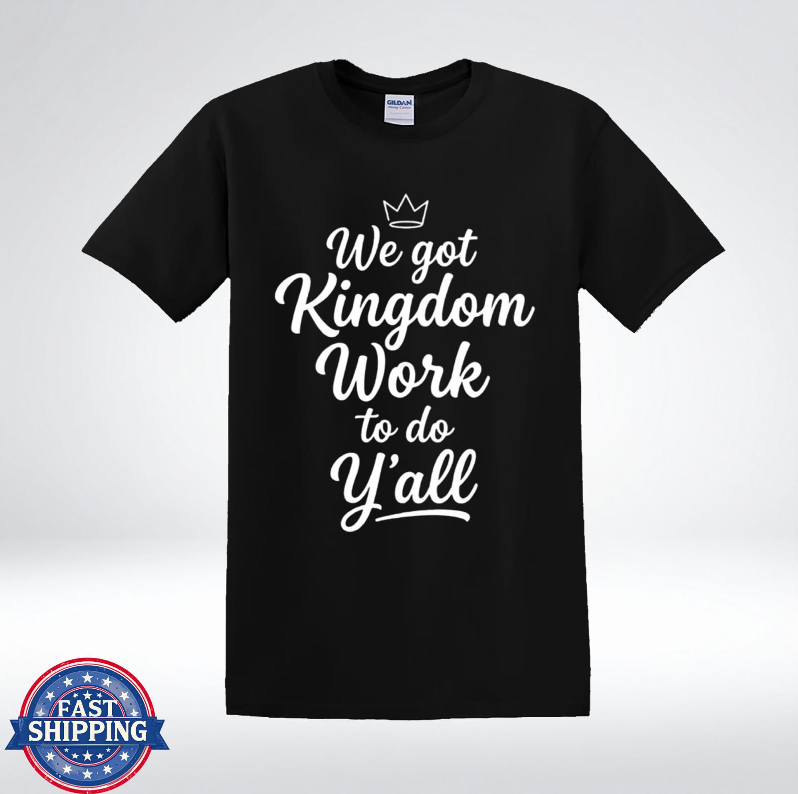 We Got Kingdom Work To Do Yall Christian Faith Quote T-Shirt S