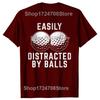 Easily Distracted By Balls Funny Golf Lover Golf Player Tshirts Men Fashion Casual Tshirt 100 Cotton Loose Oversized T Shirt