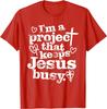 I'm A Project That Keeps Jesus Busy Faith Christian Unisex T-Shirt 9