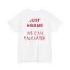 Just Kiss Me We Can Talk Later T-Shirt Minimalist Positive Mental Health Inspiration Funny Tees Gift for Men Women Cotton Tops