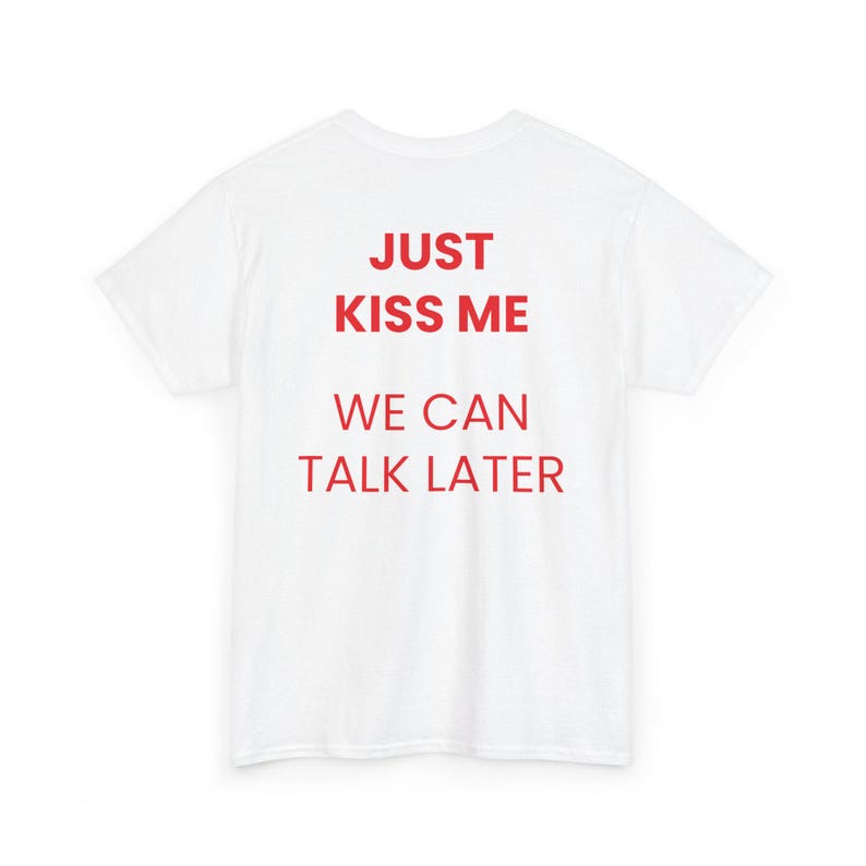 Just Kiss Me We Can Talk Later T-Shirt Minimalist Positive Mental Health Inspiration Funny Tees Gift for Men Women Cotton Tops