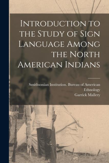 The Introduction To the Study of Sign Language Among the North American Indians Book