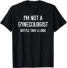 Ik ben Geen Gynaecoloog, Grappig, Grappen, Sarcastische Uitspraken T-shirt
