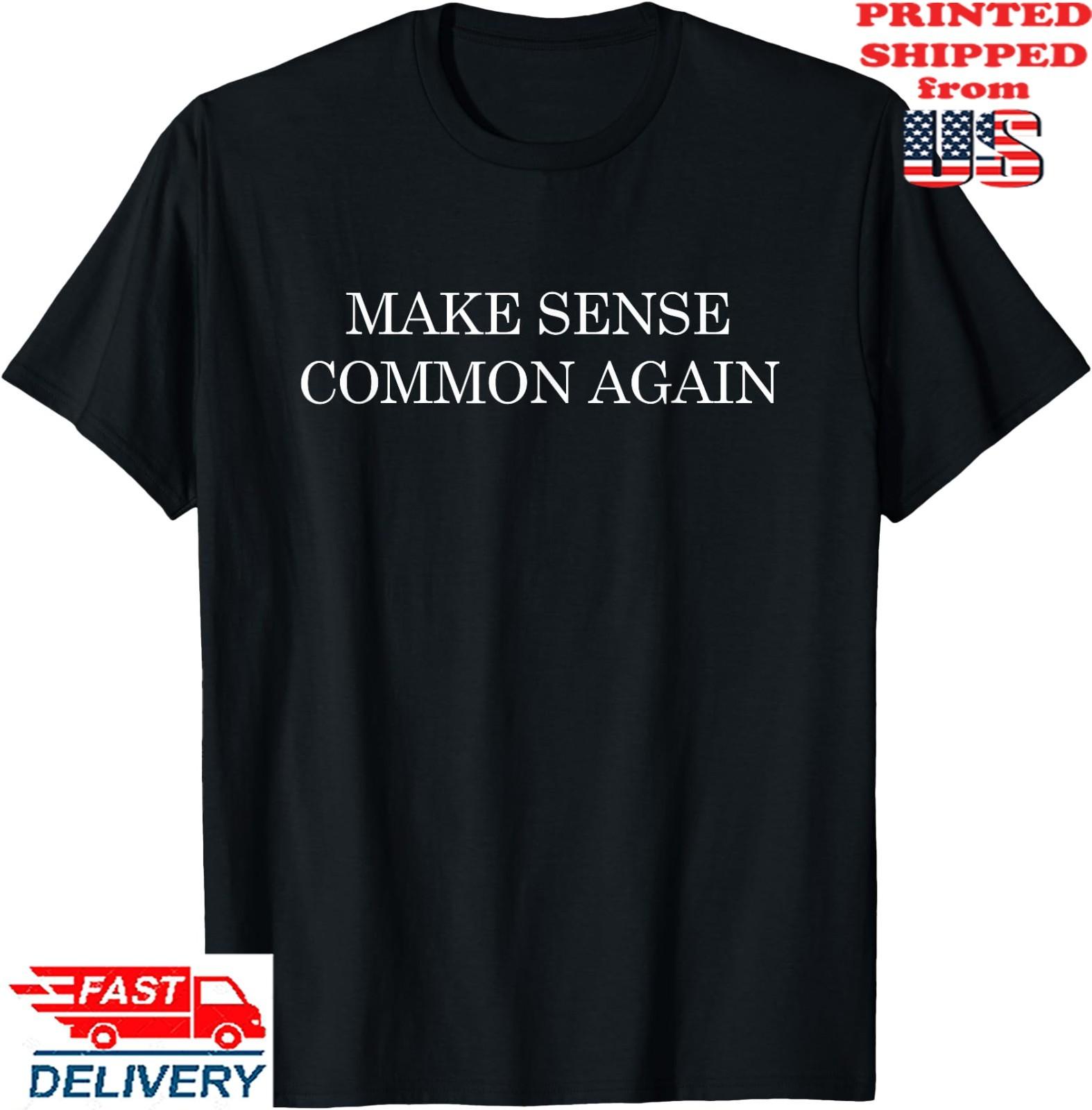 Make Sense Common Again Funny T-Shirt, Unisex Tee Unisex T-Shirt XXXXL