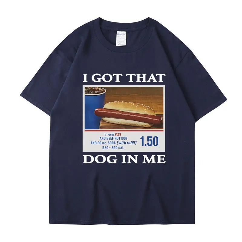 I Got That Dog in Me Funny Meme Print Tshirt Unisex Women Clothes Friends Gift Creativity Popular T Shirts Oversized Cotton Tees