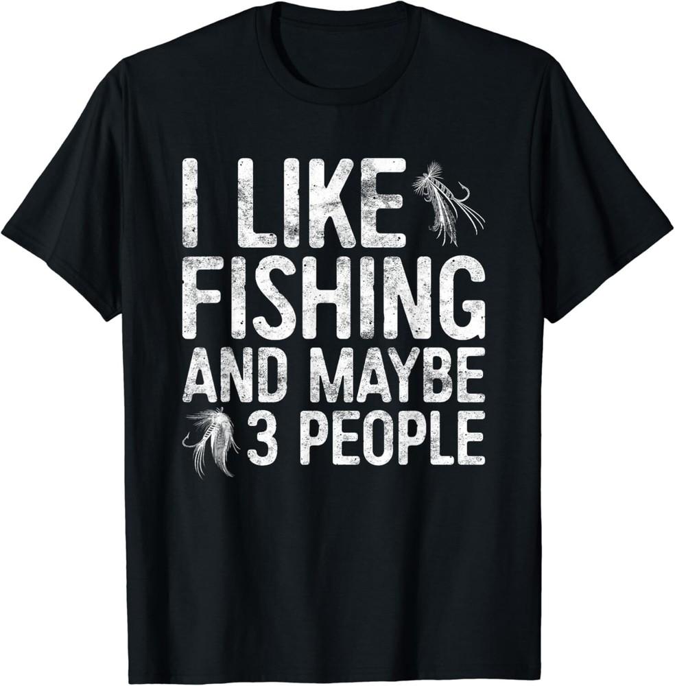 

I Like Fishing And Maybe 3 People T-Shirt Fisherman Gift Unisex T-Shirt L