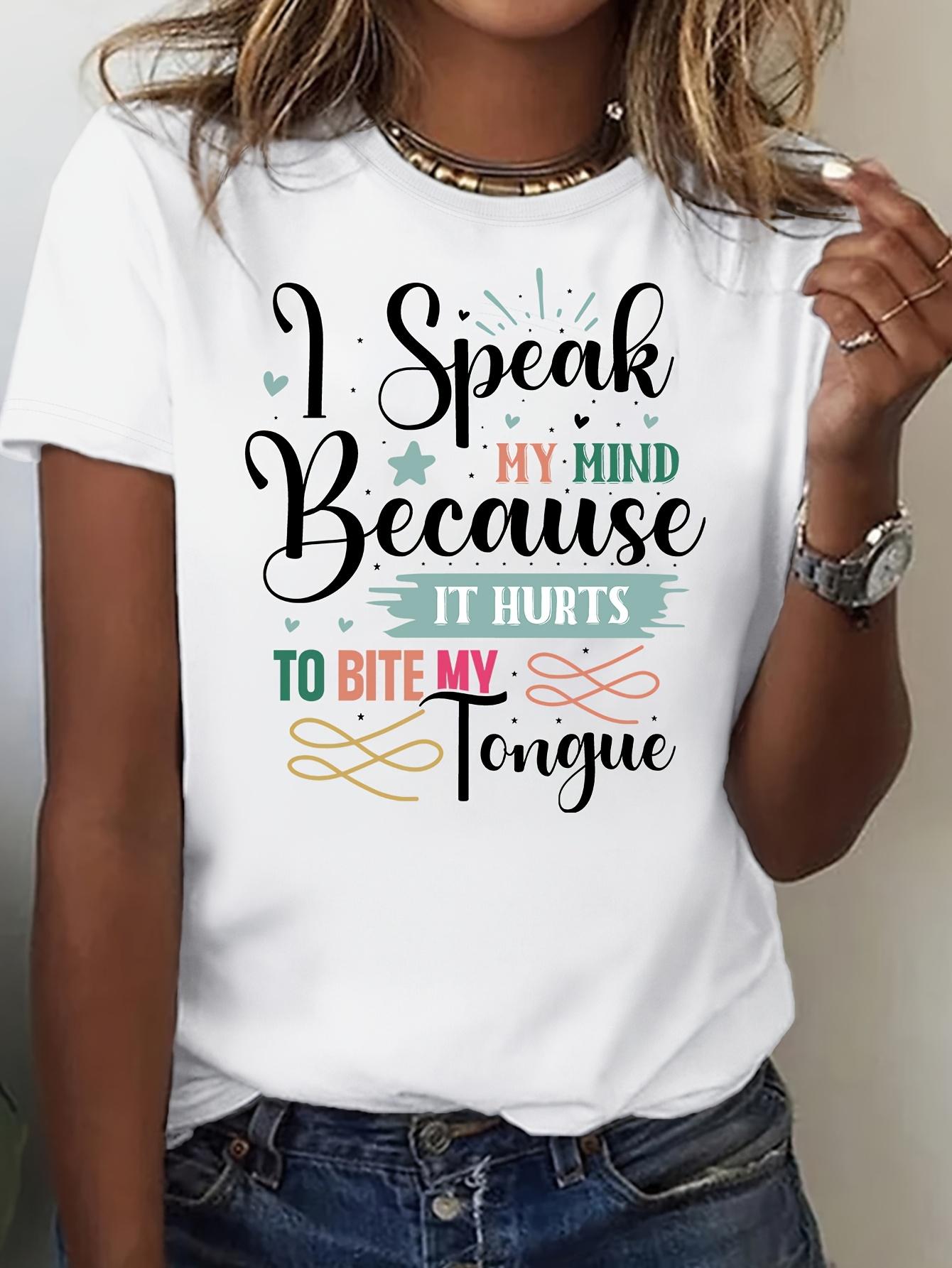 I Speak My Mind Because It Hurts To Bite My Tongue T-shirt XXXL