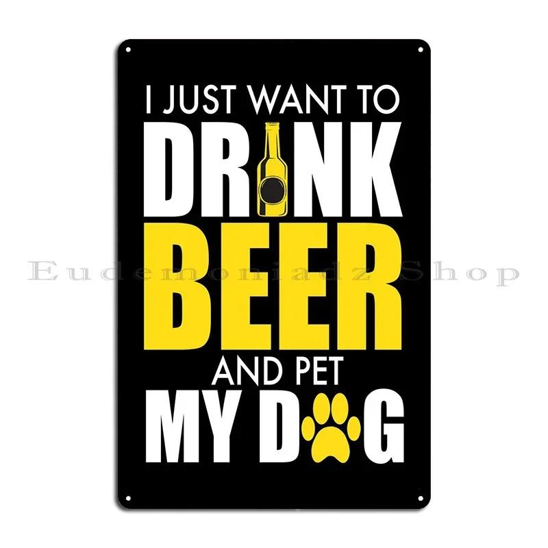 Drink Beer And Pet My Dog Metal Sign Design Print Plaques Cinema Designing Tin Sign Poster