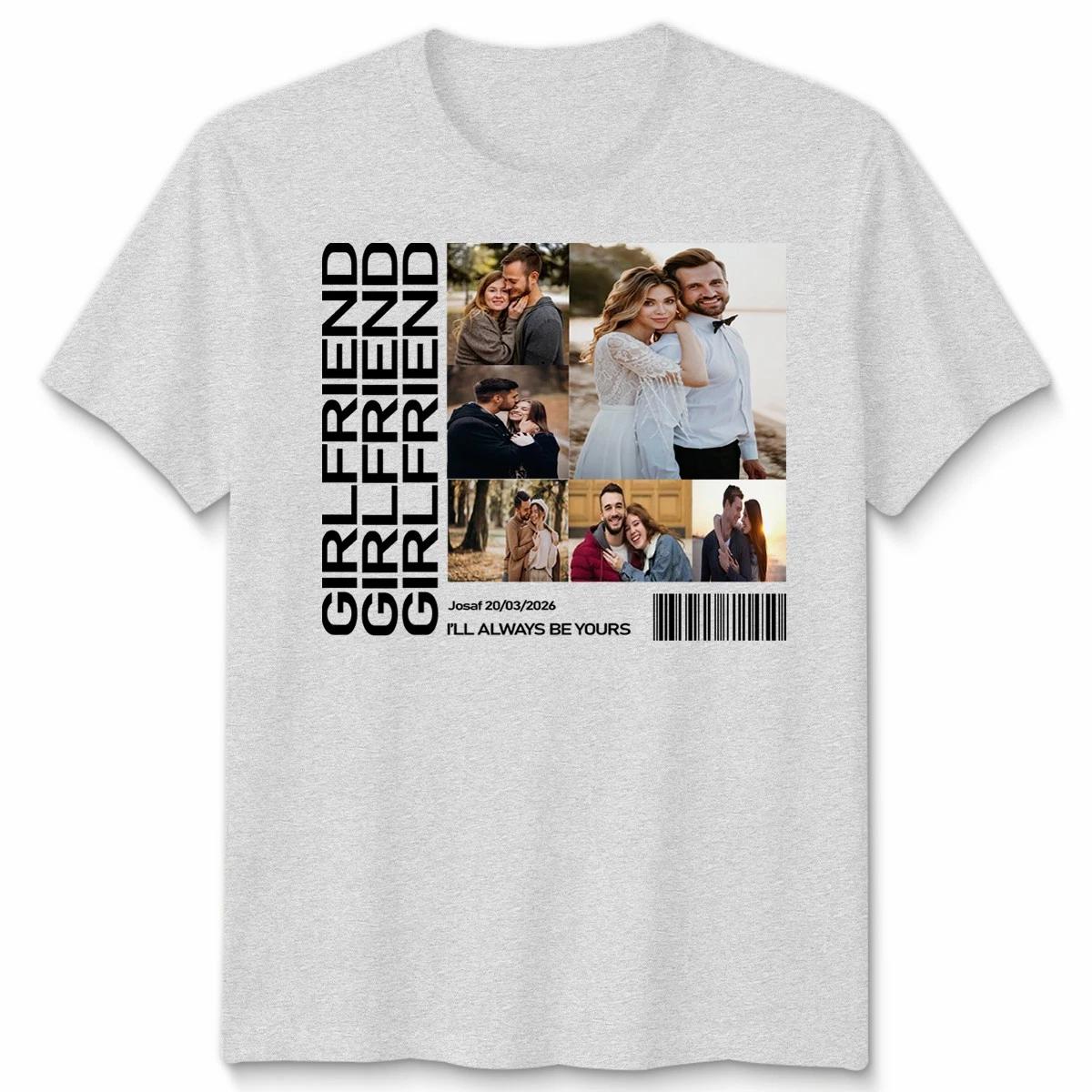 Custom Photo Upload Girlfriend T Shirt Ill Always Be Yours Mens Womens Tee 3XL
