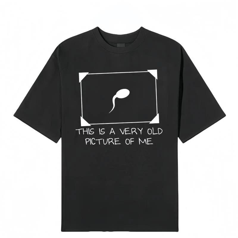 

Funny Sperm Graphic Tee Very Old Picture of Me Casual T-Shirt S