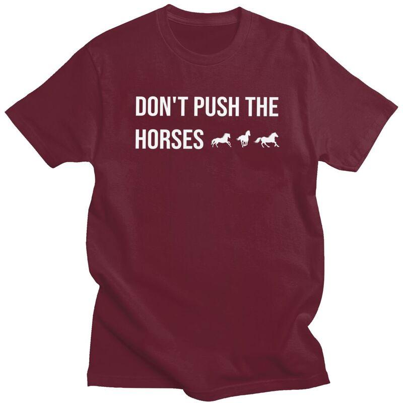 Male Dont Push The Horses T Shirts Round Neck Short Sleeve 100 Cotton Sarcastic Minds Tee Shirt Casual Streetwear Clothing