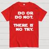 Do Or Do Not. There Is No Try Unisex 100% Cotton Summer Casual Cool Loose T-Shirt