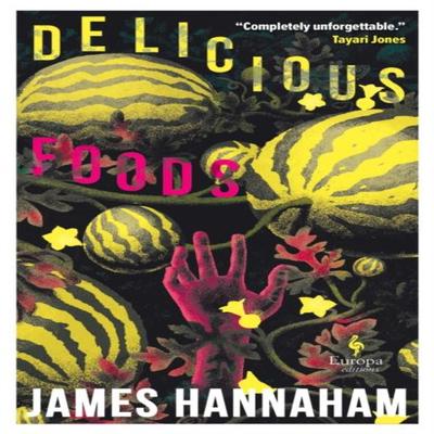 Delicious Foods by James Hannaham Paperback Book 9781787705258