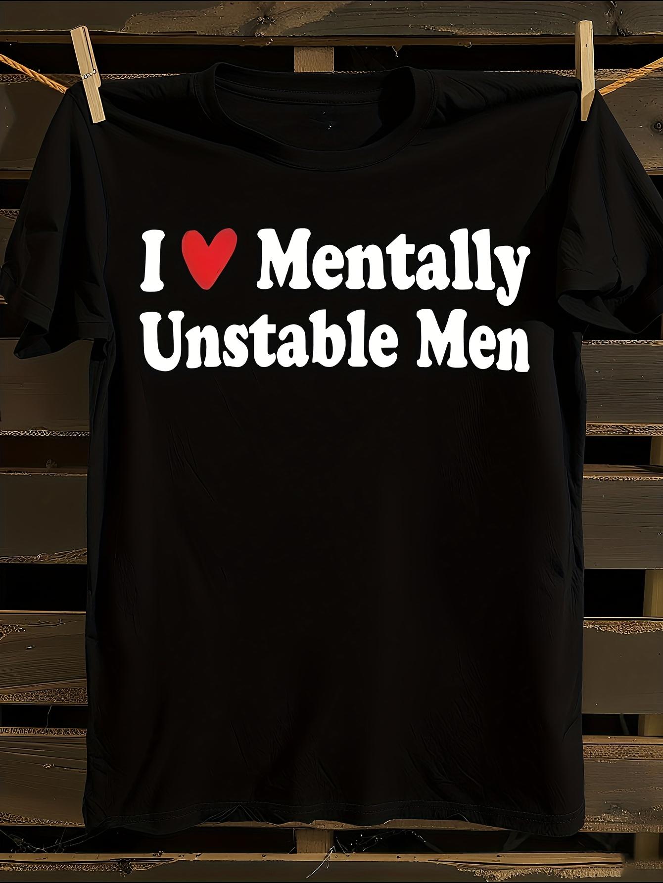 Funny I Love Mentally Unstable Men Graphic T-shirt M