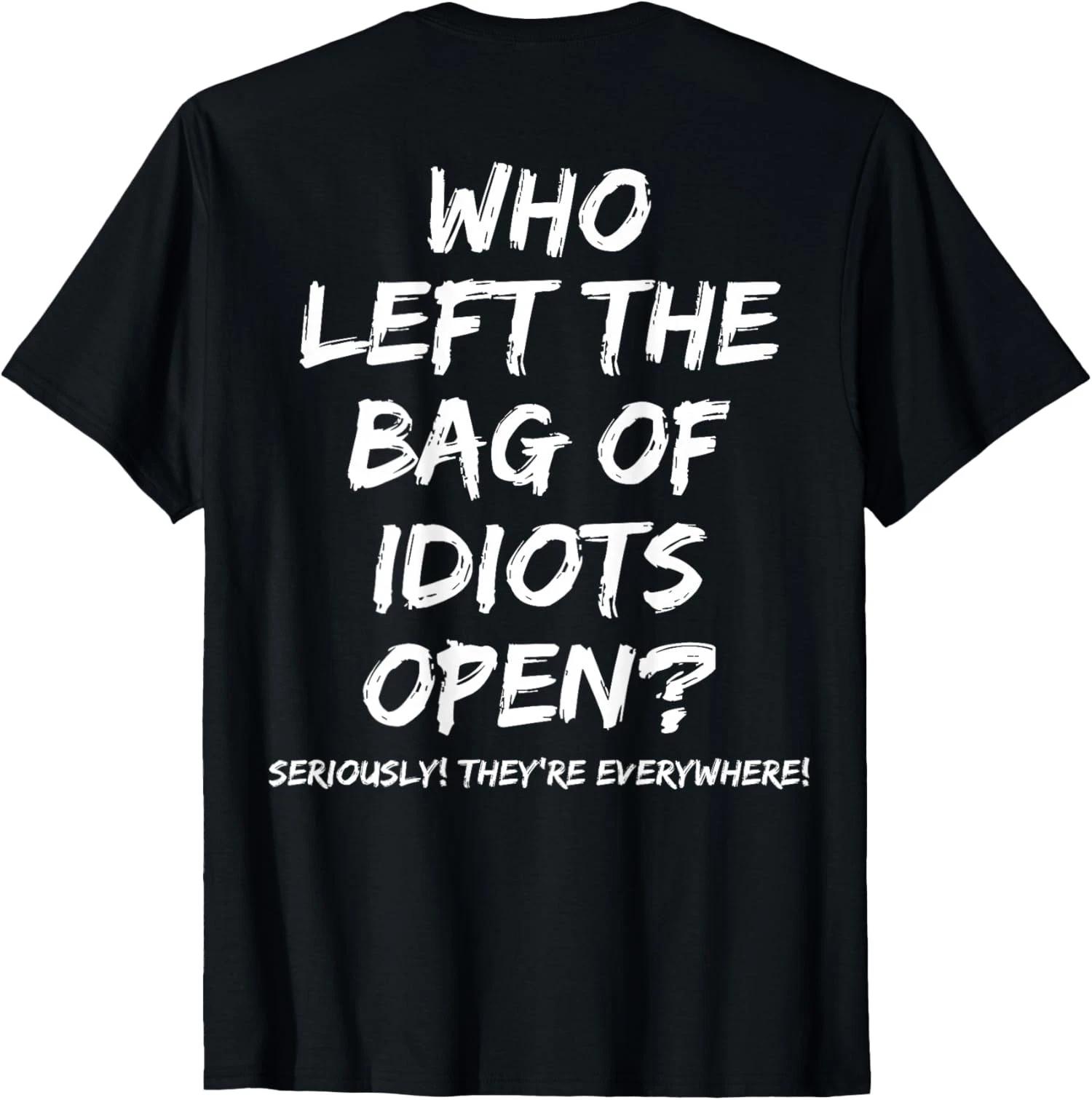 Who Left The Bag of Idiots Open On Back Unisex T-Shirt XL