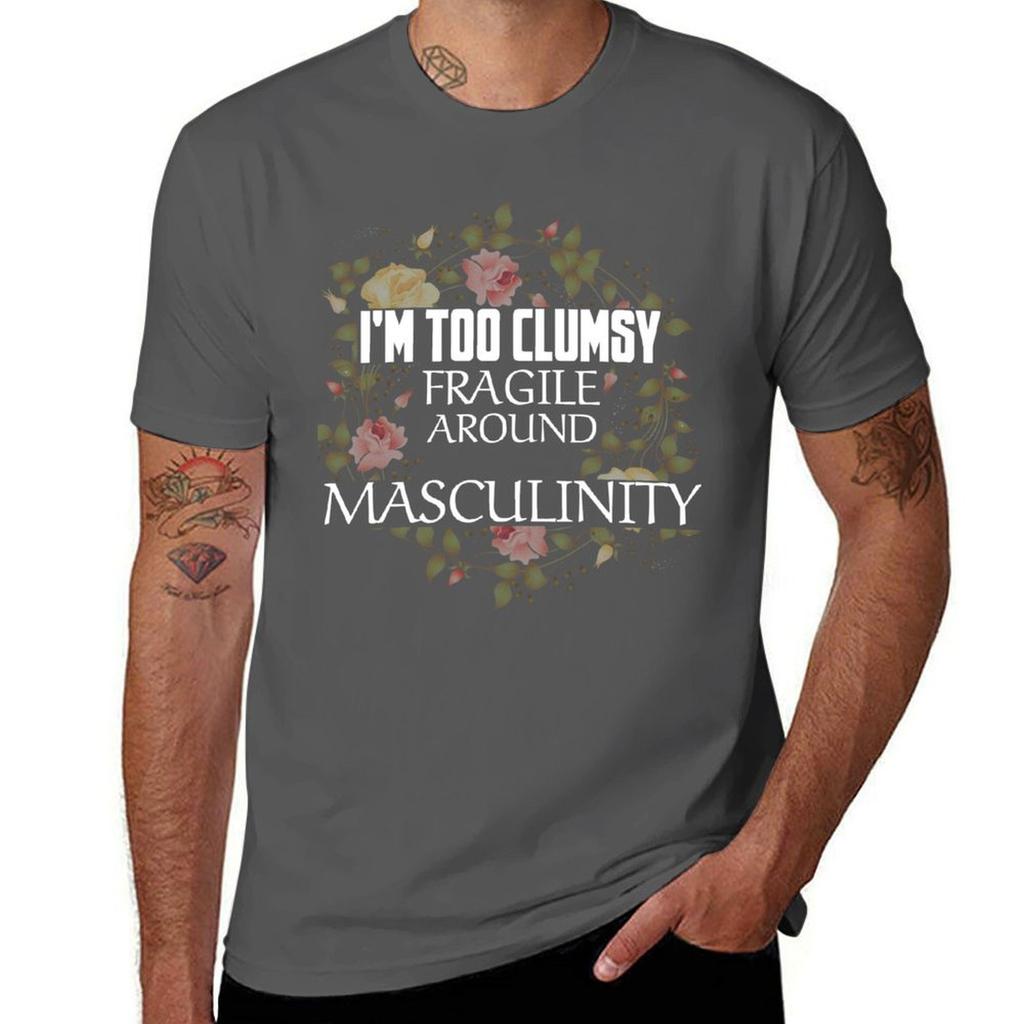 Im Too Clumsy To Be Around Fragile Masculinity Tshirt Breathable Travel Tshirt