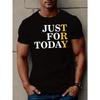European Sizes Men'S Casual Crew Neck T-Shirt, Slight Stretch, Geometric Pattern, Regular Fit, Summer Short Sleeve Top - "Just For Today" Graphic Tee
