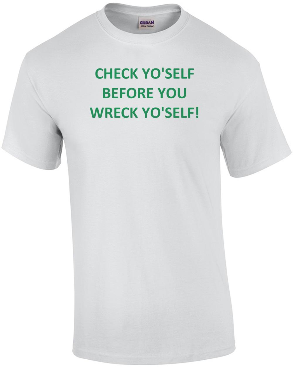 CHECK YO SELF BEFORE YOU WRECK YO SELF! Shirt Unisex T-Shirt L