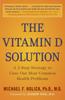 The The Vitamin D Solution : A 3-Step Strategy To Cure Our Most Common Health Problems Book