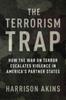 Kniha The Terrorism Trap : How the War On Terror Escalates Violence In America's Partner States