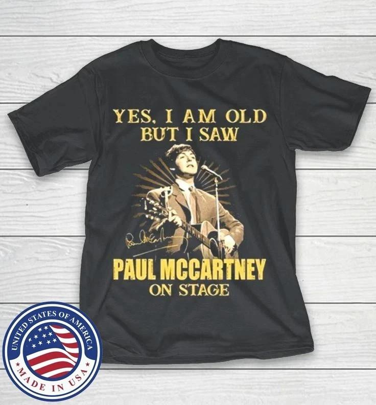 Paul Mccartney I m Old But I Saw Paul Mccartney On Stage T-Shirt fan gift S