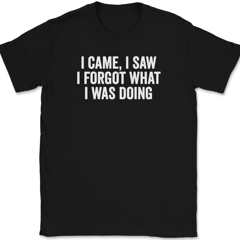 I Came I Saw I Forgot What I Was Doing T-Shirt Tee Funny Forgetful ADHD Humor