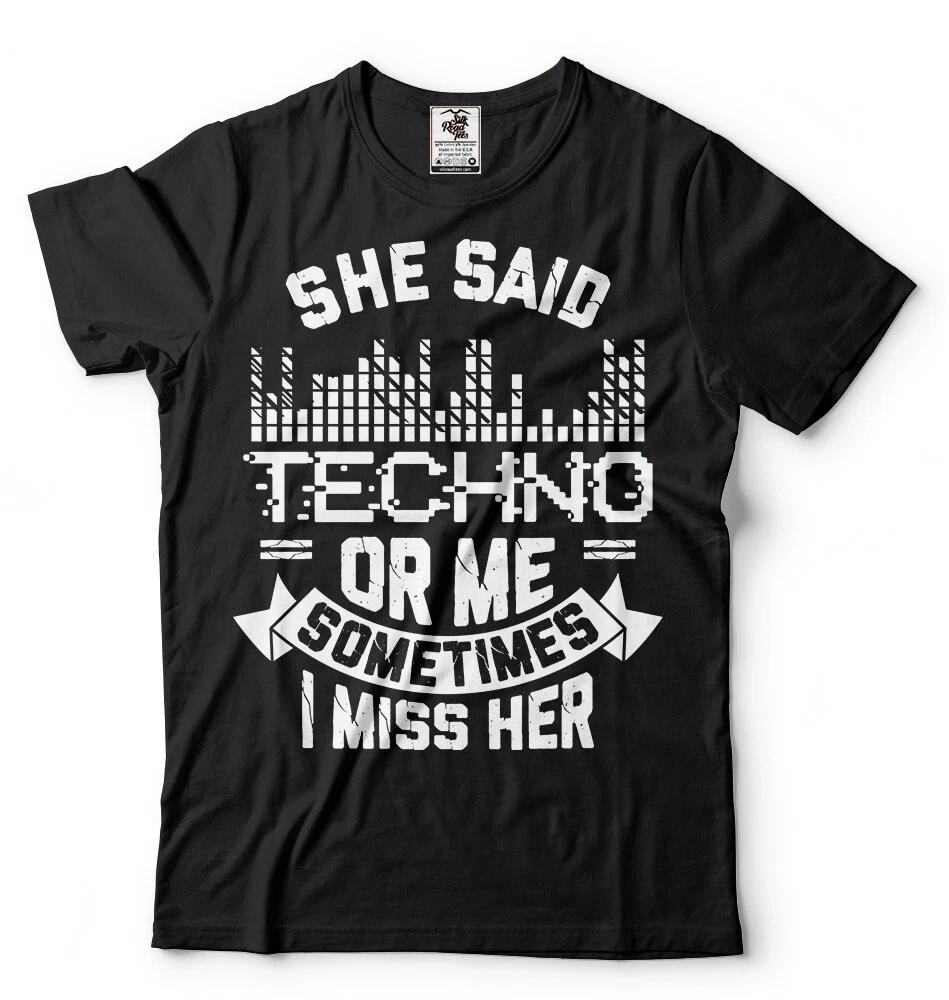She Said Techno Or Me Funny Sarcasm T shirt Techno Funny Christmas Gift S
