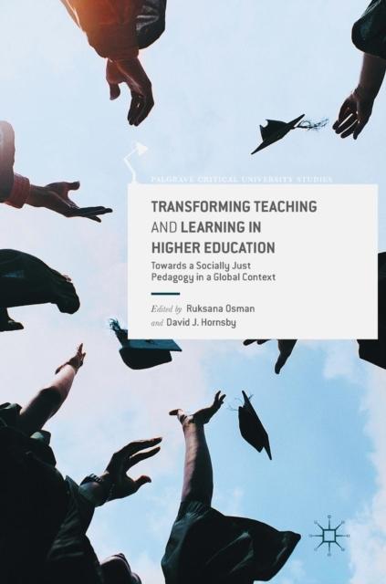 The Transforming Teaching and Learning In Higher Education : Towards a Socially Just Pedagogy In a Global Context Book