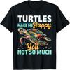 Funny Sea Turtle Animal Turtles Make Me Happy You, Not So T-Shirt