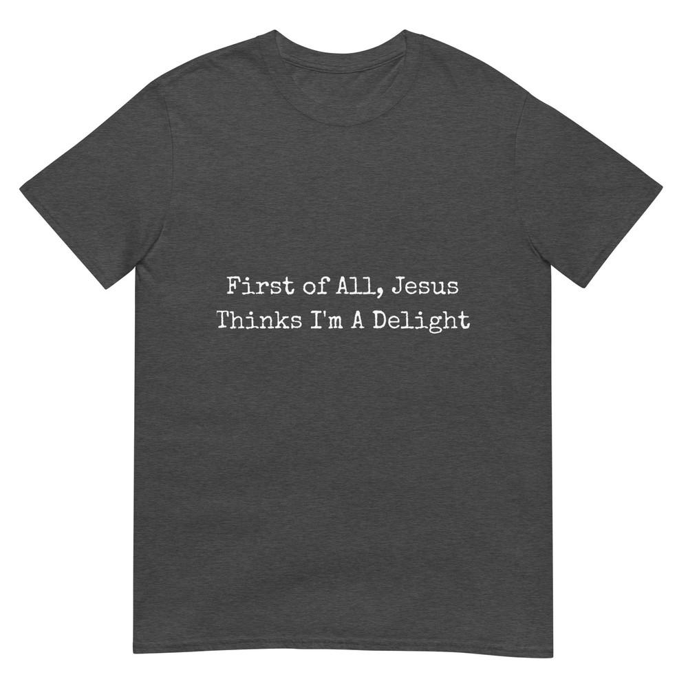 First Of All Jesus Thinks Im A Delight Retro Tshirt