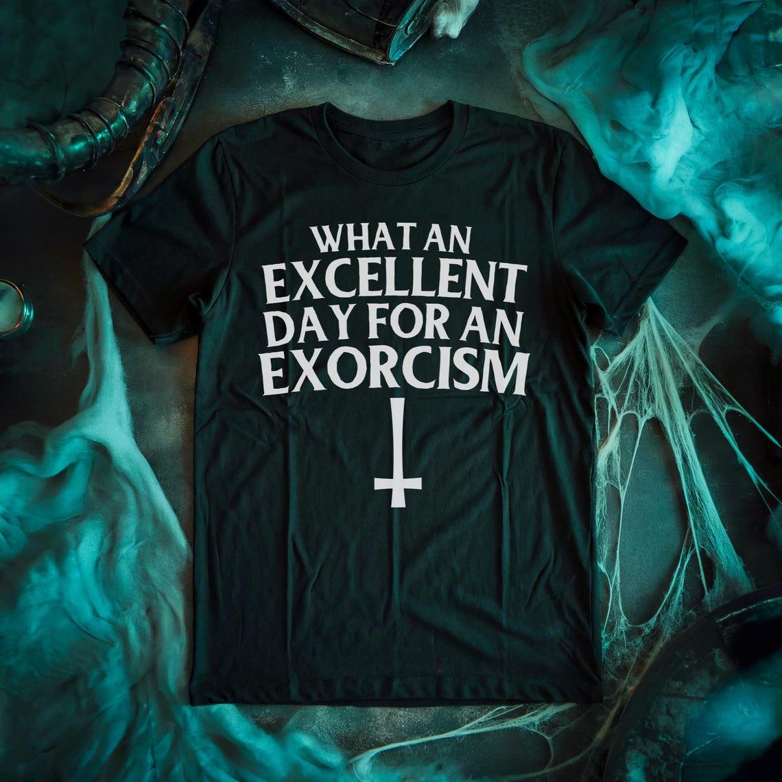 What an Excellent Day for an Exorcism unisex T-Shirt S